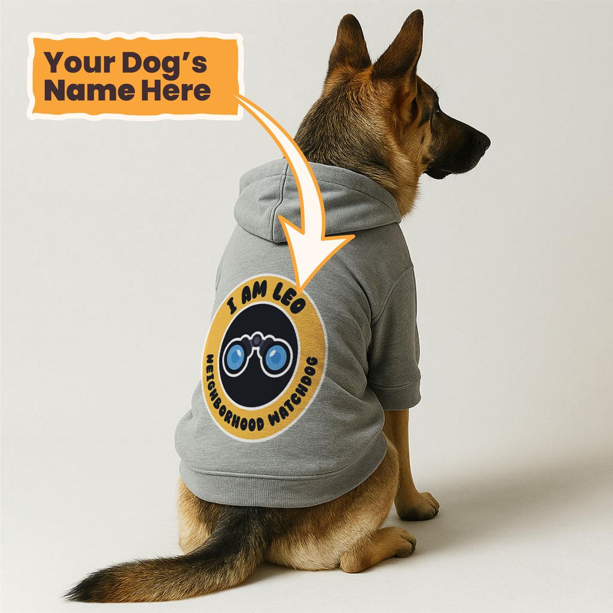 I am leo - neighborhood watchdog - personalized hoodie with your dog name  dog hoodie  dog clothes