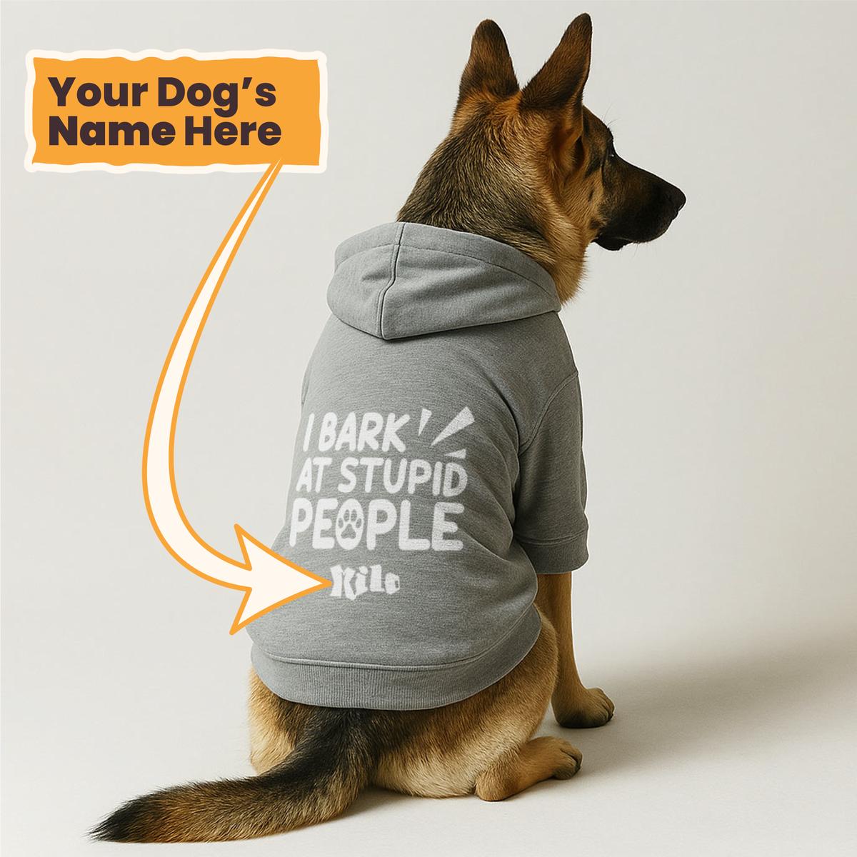 I Bark at Stupid People - personalized hoodie with your dog name  dog hoodie  dog clothes