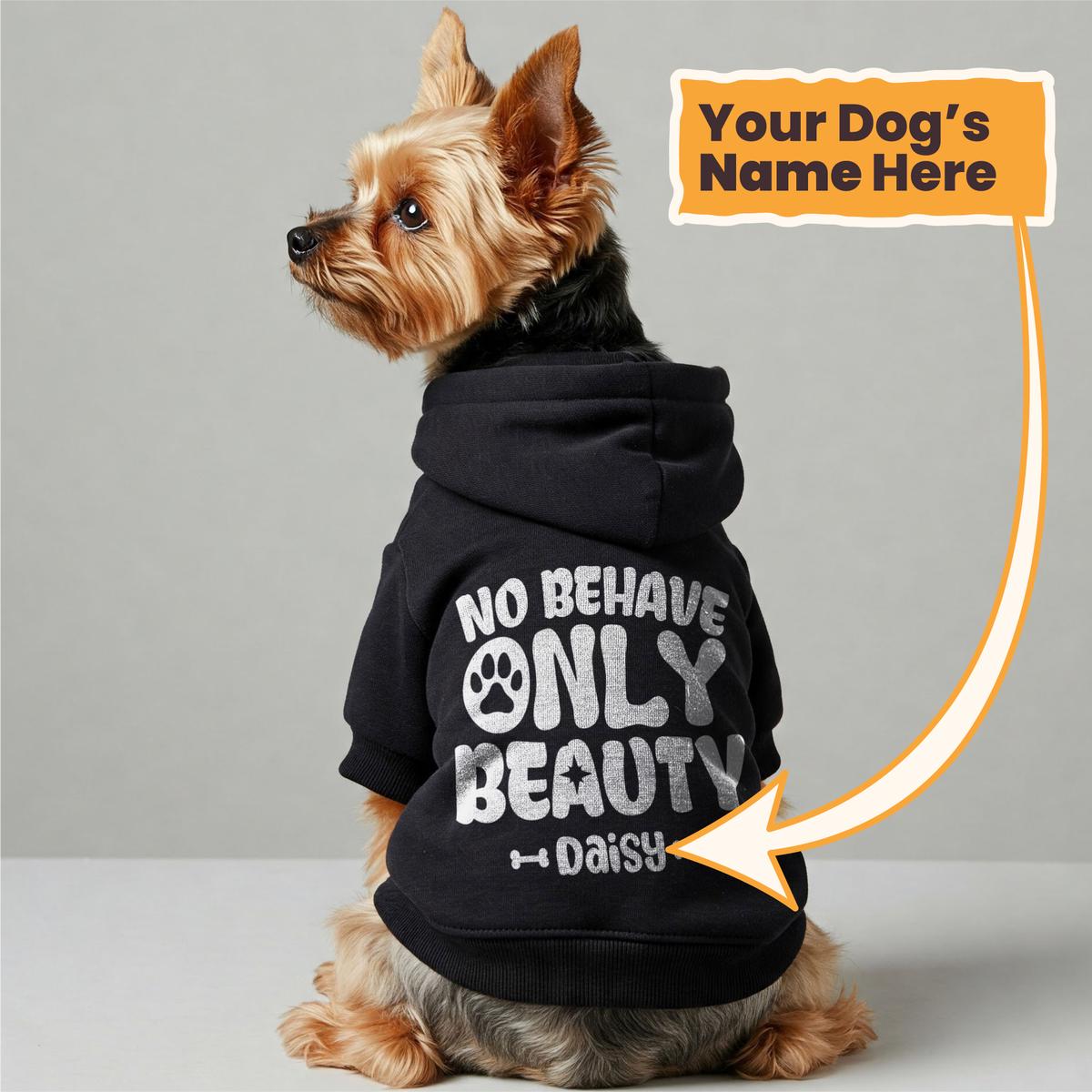 No behave, only beauty - personalized hoodie with your dog name  dog hoodie  dog clothes
